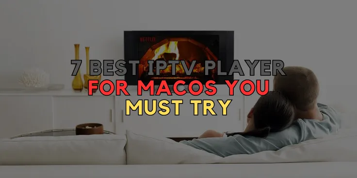 7 Best IPTV Player for macOS